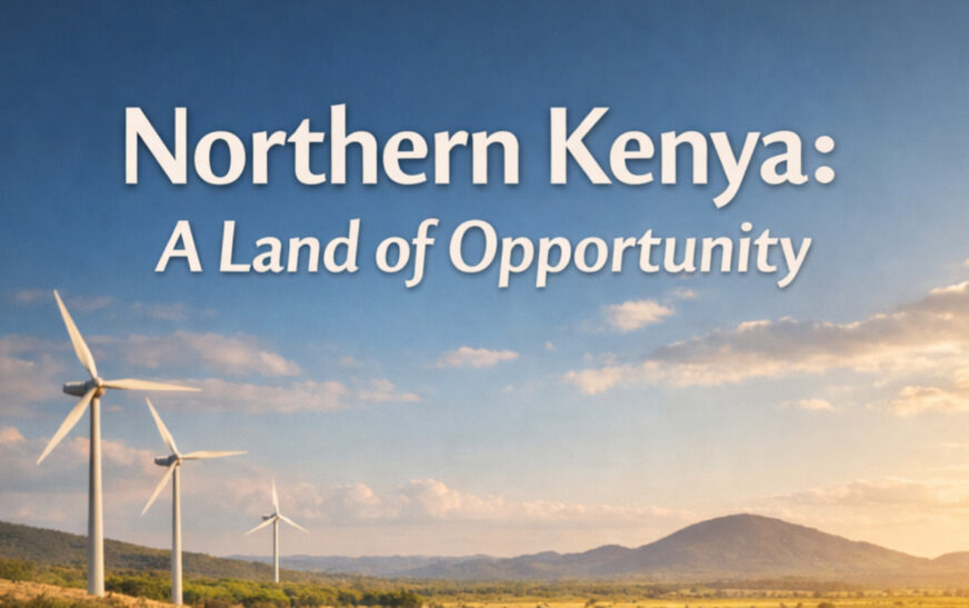 Why is Northern Kenya Africa’s Next Frontier for Investment?